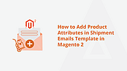 Programmatically Add Product Attributes in Shipment Emails Template in Magento 2