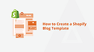 Learn the Easiest Way To Create A Shopify Blog Template