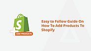 Easy to Follow Guide On How To Add Products To Shopify