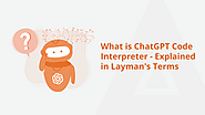 What is ChatGPT Code Interpreter? – Explained in Layman’s Terms