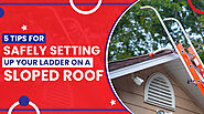 How to Safely Setting Up Your Ladder on a Sloped Roof: Tips