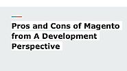 Pros and Cons of Magento from A Development Perspective.pptx