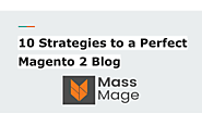 10 Strategies to a Perfect Magento 2 Blog - MassMage USA.pdf