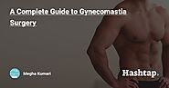 A Complete Guide to Gynecomastia Surgery
