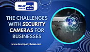 The Challenges With Security Cameras for Businesses