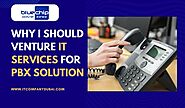 Why I Should Venture IT Services for PBX Solution