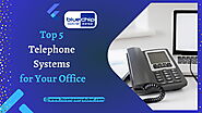 Top 5 Telephone Systems for Your Office