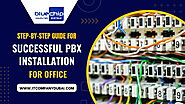 Step-by-Step Guide: How to Plan a Successful PBX Installation for Your Office