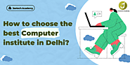 How to choose the best Computer institute in Delhi? - Computer Courses Delhi