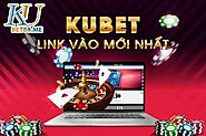 Link vào Kubet - Thông tin người chơi không thể bỏ qua