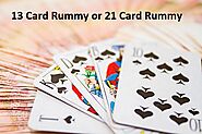 13 Card Rummy or 21 Card Rummy- Which is better?
