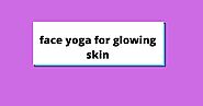 TOP 5 face yoga for glowing skin/slimmer face naturally