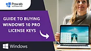 Your Comprehensive Guide to Buying Windows 10 Pro License Keys: Tips and Suggestions