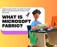 What is Microsoft Fabric? Everything you need to know about this new-age data analytics solution