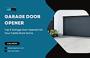 The Ultimate Guide to Garage Door Openers for Castle Rock Residents