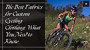 The Best Fabrics for Custom Cycling Clothing: What You Need to Know