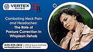 Combating Neck Pain and Headaches: The Role of Posture Correction in Whiplash Rehab