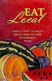 Eat Local: Simple Steps to Enjoy Real, Healthy & Affordable Food