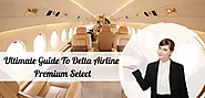 The Ultimate Guide To Delta Airline Premium Select: What You Need To Know