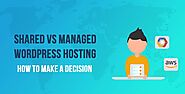 Shared vs Managed WordPress Hosting: The Key Differences and How to Make Your Decision