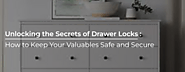 Unlocking the Secrets of Drawer Locks