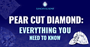 Pear Shape Diamond Cut: Things You Should Know About Pear Cut Diamonds