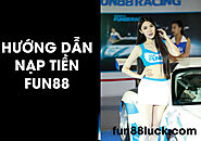 Cách Nạp Tiền Fun88 Chi Tiết Nhanh Chóng An Toàn Nhất Update 2023