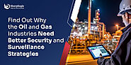 Find Out Why the Oil and Gas Industries Need Better Security and Surveillance Strategies | SharpEagle