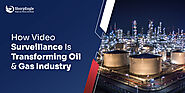 How Video Surveillance Is Transforming Oil and Gas Industry | SharpEagle