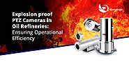 Explosion proof PTZ Cameras in Oil Refineries: Ensuring Operational Efficiency | SharpEagle