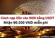 Cách nạp tiền vào W88 bằng USDT - Nhận 90.000 VND miễn phí