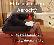 Elite Escorts in Aerocity by Afreen Tolani