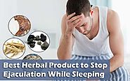 Which Is Best Herbal Product to Stop Ejaculation While Sleeping?