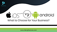 iOS vs. Android: What to Choose for Your Business?