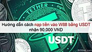 Hướng dẫn cách nạp tiền vào W88 bằng USDT nhận 90,000 VND