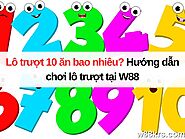 Lô trượt 10 ăn bao nhiêu? Hướng dẫn chơi lô trượt tại W88