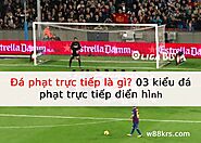Đá phạt trực tiếp là gì? 03 kiểu đá phạt trực tiếp điển hình