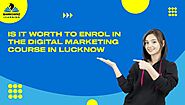 Is It Worth Enrol in The Digital Marketing Course in Lucknow