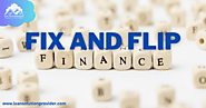 Fix and Flip Financing: A Comprehensive Guide to Successful Real Estate Investment