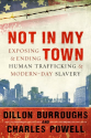 Not in My Town: Exposing and Ending Human Trafficking and Modern-Day Slavery
