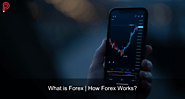 What is Forex? | How Forex Works?