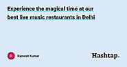 Experience the magical time at our best live music restaurants in Delhi — Ramesh Kumar на Hashtap