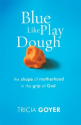 Blue Like Play Dough: The Shape of Motherhood in the Grip of God