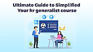 Ultimate Guide to Simplify Your HR Generalist Course