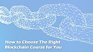 How to Choose The Right Blockchain Course for You