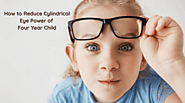 How to Reduce Cylindrical Eye Power of Four Years Child - Simple Ways