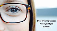 Does Wearing Glasses Make your Eyes Sunken? - Know More In Detail
