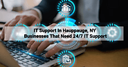 IT Support In Hauppauge, NY – Businesses That Need 24/7 IT Support – IT Support Long Island, NY