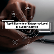 Top 5 Elements of Enterprise-Level IT Support Service