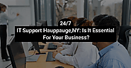 24/7 IT Support Hauppauge, NY: Is It Essential for Your Business?